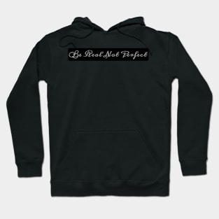 Be Real Not Perfect Hoodie